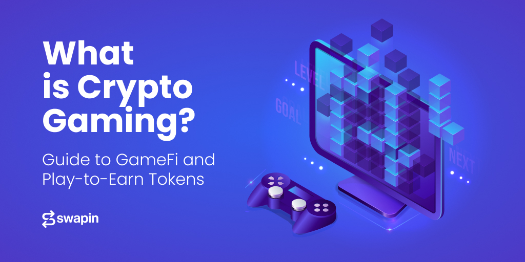 What is Crypto Gaming? Guide to GameFi and Play-to-Earn Tokens | Swapin